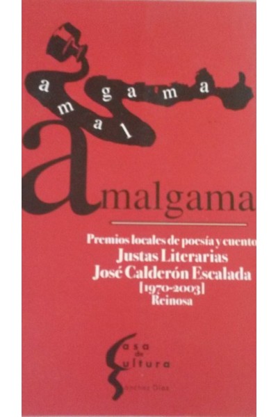 AMALGAMA. Premios locales de poesía y cuento. Justas literarias José Calderón Escalada (1970-2003) Reinosa.